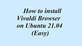 How to install Vivaldi Browser on Ubuntu 21.04 (Easy)