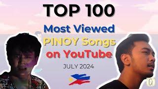 [TOP 100] Most Viewed PINOY Songs on YouTube - July 2024