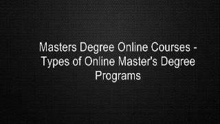 Masters Degree Online Courses - Types of Online Master's Degree Programs