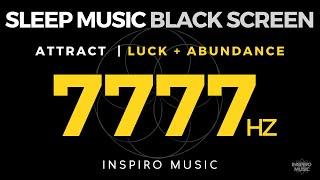 BLACK SCREEN - 7777hz DEEP SLEEP MUSIC | Attract Positivity + Luck + Abundance