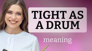 Understanding the Phrase "Tight as a Drum"