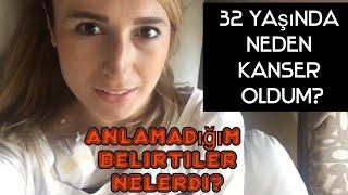 Neden 32 Yaşımda 4. Evre Kanser Olana Kadar Birşey Anlamadım? Anlamadığım Belirtiler Nelerdi?