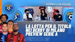 Golasso - Puntata 25 - LA LOTTA PER IL TITOLO NEI DERBY DI MILANO | Preview #SerieA