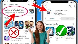 Fix eFootball 2024 won't work for your device in play store | This app won't work for your device