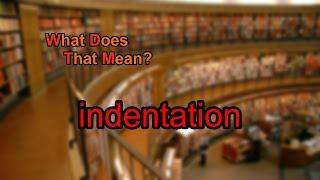 What does indentation mean?