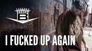 Big B - I Fucked Up Again