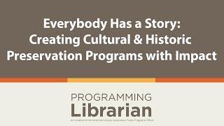 Everybody Has a Story: Creating Cultural and Historic Preservation Programs with Impact