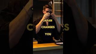 Japan can change you