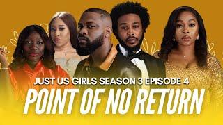 POINT OF NO RETURN | EP 4 | JUST US GIRLS SERIES | SEASON 3