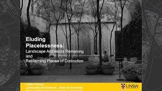 Session 4 Keynote -Linda Corkery - "Eluding placelesssness: Landscape architects remaking..."