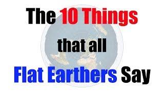 The 10 Things That All Flat Earthers Say