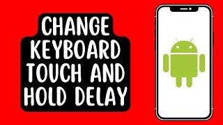 How to Change Keyboard Touch and Hold Delay Time on Android