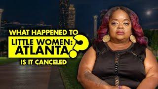 What happened to “Little Women: Atlanta”? Is it canceled?