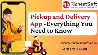 An Ultimate Guide To Pickup And Delivery App Development | RichestSoft