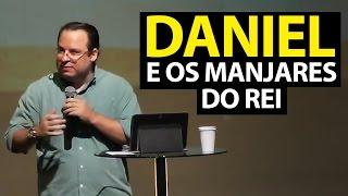 Pregação sobre Daniel 1 e os Manjares do Rei. Felipe Seabra.