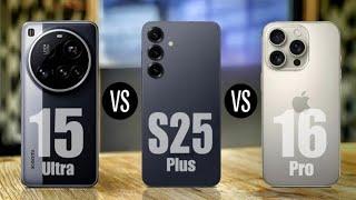 Xiaomi 15 Ultra Vs Samsung S25 Plus Vs iPhone 16 Pro