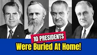 10 U.S. Presidents Were BURIED AT HOME & Another Plans To Be