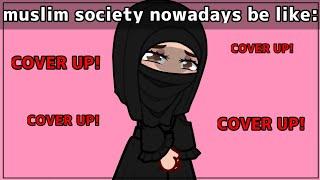 MUSLIM SOCIETY NOWADAYS BE LIKE : 