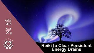 Reiki to Clear Persistent Energy Drains | Energetic Parasites Shielding