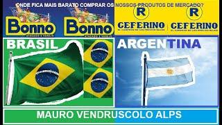 BRASIL X ARGENTINA.   ONDE ESTÁ MAIS BARATO COMPRAR OS PRODUTOS DE MERCADO (BONNO X CEFERINO)