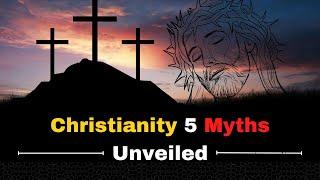 Christianity Unveiled: Busting 5 Common Myths