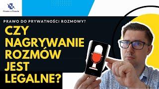 Czy nagrywanie rozmów jest legalne? Komentarz prawnika