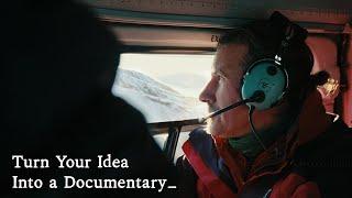 How to Turn Your Ideas into Documentary Films