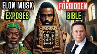 Elon Musk Exposes Why the Ethiopian Bible Is Forbidden Worldwide!