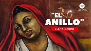 "El anillo", de Elena Garro (cuento completo) ️AUDIOCUENTO/AUDIOLIBRO . Voz humana