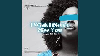 I Wish I Didn't Miss You (Deeper Club Mix)