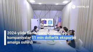 2024-yilda Samarqand viloyatidagi IT kompaniyalar 11 mln dollarlik eksportni amalga oshirdi