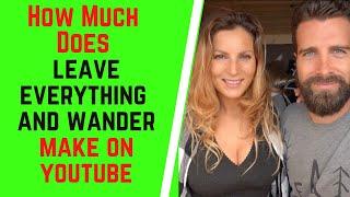 How Much Does Leave Everything And Wander Make On YouTube