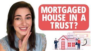 Can You Put a Mortgaged House in a Trust? (What Banks Don’t Tell You)