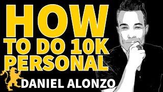 How to Do 10K Personal EVERY month! - Daniel Alonzo