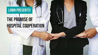 Lown Presents: The Promise of Hospital Cooperation