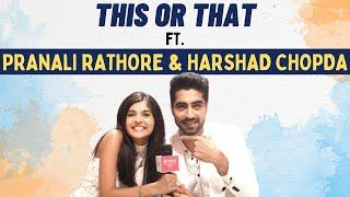 This or That segment ft. Harshad Chopda & Pranali Rathod | Fun secrets revealed |