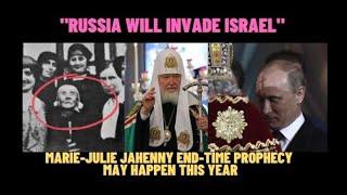 "RUSSIA WILL INVADE ISRAEL" - MARIE-JULIE JAHENN - PROPHECY OF THE LAST DAYS  MAY HAPPEN THIS YEAR