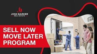 Sell Now Move Later Program from Josh Barker Real Estate