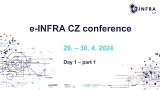 e-INFRA CZ conference 2024 - Day 1 Part 1