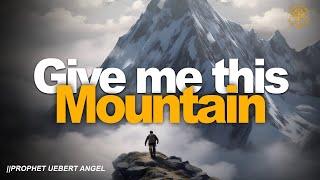 GIVE ME THIS MOUNTAIN | Prophet Uebert Angel