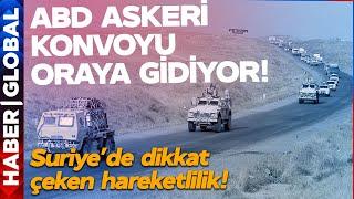 Suriye'de Dikkat Çeken Hareketlilik! ABD Askeri Konvoy Gönderdi