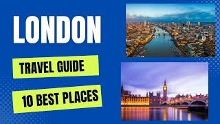 London Travel Guide 2023 - Best Places to Visit in London in 2023