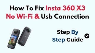 How To Fix Insta 360 X3 No Wi-Fi & Usb Connection