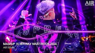 Mashup 15 in 1 - Nhạc Remix TikTok Triệu View Hay Nhất Hiện Nay  Top 15 Nhạc TikTok Hay Nhất 2024