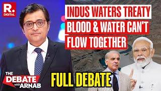 Indus Waters Treaty: 80% Water To Pakistan Not Acceptable | Debate With Arnab