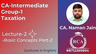 CA-Inter Taxation | Class 2 | Basic Concepts 2/2 | by CA. Naman Jain  | in English