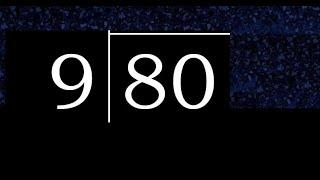 Divide 80 by 9 ,  decimal result  . Division with 1 Digit Divisors . How to do