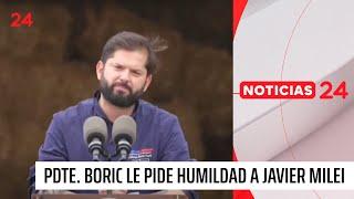 Presidente Gabriel Boric le pide humildad a Javier Milei | 24 Horas TVN Chile