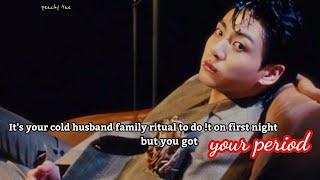 It's your cold husband family ritual to do !t on first night but you got your period