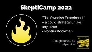 SkeptiCamp 22: “The Swedish Experiment” – a covid strategy unlike any other - Pontus Böckman